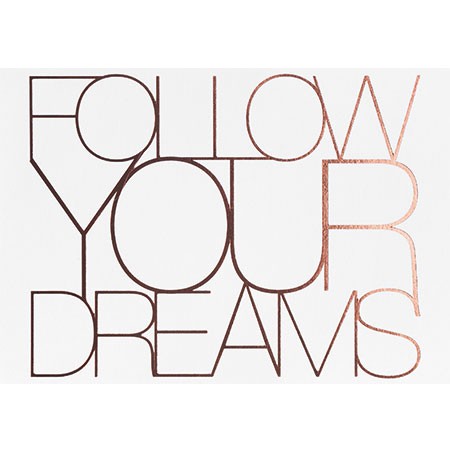 FOLLOW YOUR DREAMS